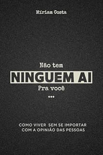 Livro Não Tem Ninguém Aí Pra Você: Como Viver Sem Se Importar com a Opinião das Pessoas