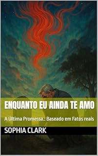 Livro Enquanto Eu Ainda Te Amo: A Última Promessa.: Baseado em Fatos reais
