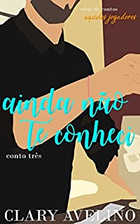 Livro Ainda Não Te Conheci (Aqueles Jogadores Livro 3)