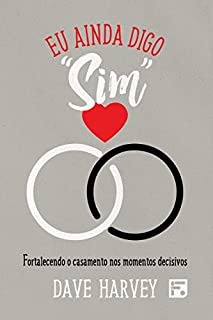 Livro Eu ainda digo “sim”: fortalecendo o casamento nos momentos decisivos