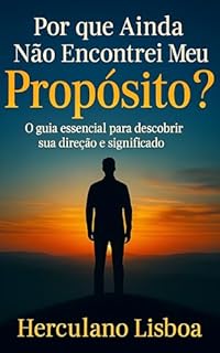 Por que Ainda Não Encontrei Meu Propósito?: O guia essencial para descobrir sua direção e significado (Série Perguntas que Transformam Livro 5)