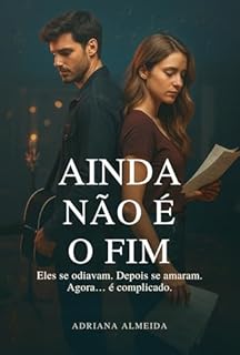 Livro Ainda Não É o Fim: Eles se odiavam. Depois se amaram. Agora... é complicado