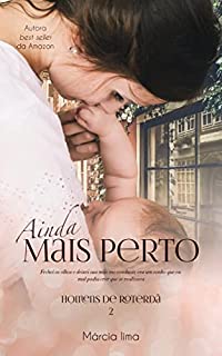 Livro Ainda Mais Perto (Homens de Roterdã Livro 2)