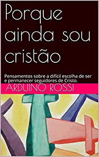 Livro Porque ainda sou cristão: Pensamentos sobre a difícil escolha de ser e permanecer seguidores de Cristo.