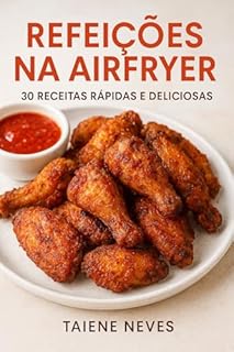 Livro AIRFRYER EM 15 MINUTOS: 30 receitas crocantes, rápidas e irresistíveis para quem vive com pressa (Receitas Rápidas em 15 Minutos Livro 6)