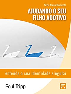Livro Ajudando o seu filho adotivo: entenda a sua identidade singular (Série Aconselhamento Livro 7)