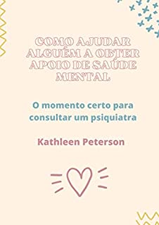 Livro Como ajudar alguém a obter suporte de saúde mental: A hora certa de procurar um psiquiatra