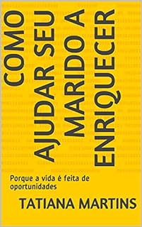 Livro COMO AJUDAR SEU MARIDO A ENRIQUECER: Porque a vida é feita de oportunidades
