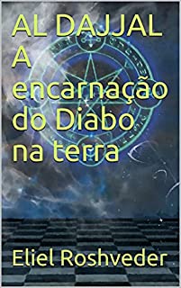 Livro AL DAJJAL A encarnação do Diabo na terra (INSTRUÇÃO PARA O APOCALIPSE QUE SE APROXIMA Livro 26)