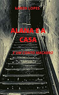 Alana e a casa: e um conto macabrp