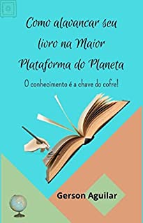 Livro Como alavancar seu livro na Maior Plataforma do Planeta: O conhecimento é a chave do cofre! (Opiniões e Metamorfoses perambulantes 11)