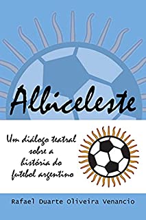 Livro Albiceleste: Um diálogo teatral sobre a história do futebol argentino