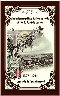 Livro Álbum Iconográfico da Intendência: Antônio José de Lemos - 1897-1911