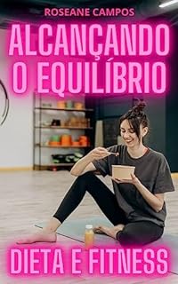 Livro Alcançando o Equilíbrio: Guia Definitivo de Dieta e Fitness