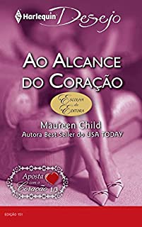 Livro Ao alcance do coração (Harlequin Desejo Livro 151)