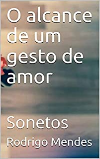 Livro O alcance de um gesto de amor: Sonetos