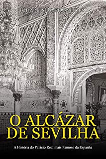 Livro O Alcázar de Sevilha: A História do Palácio Real mais Famoso da Espanha