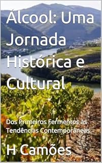 Livro Álcool: Uma Jornada Histórica e Cultural: Dos Primeiros Fermentos às Tendências Contemporâneas
