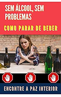 Livro Sem Álcool, Sem Problemas: Como Parar de Beber e Encontrar Paz Interior