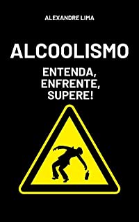 Livro ALCOOLISMO: ENTENDA, ENFRENTE, SUPERE!