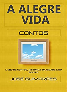 Livro A Alegre Vida: Livro de contos, histórias da cidade e do sertão