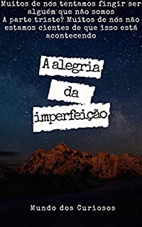 Livro A Alegria da Imperfeição (Auto Ajuda Livro 7)