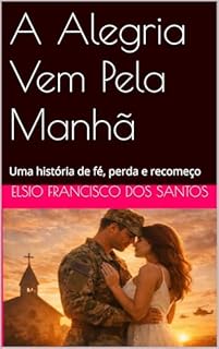 A Alegria Vem Pela Manhã: Uma história de fé, perda e recomeço