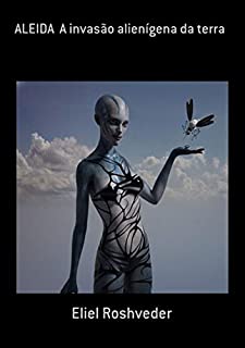 Livro Aleida A Invasão Alienígena Da Terra