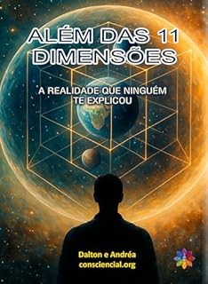 ALÉM DAS 11 DIMENSÕES: A realidade que ninguém te explicou
