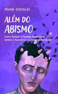 Livro Além do Abismo: Como Romper a Paralisia, Reencontrar Sentido e Reconstruir Conexão na Depressão