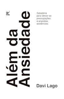 Livro Além da ansiedade: Sabedoria para vencer as preocupações e angústias existencias