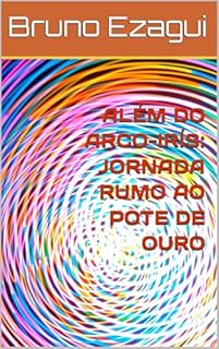 Livro ALÉM DO ARCO-IRÍS: JORNADA RUMO AO POTE DE OURO