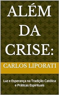 Livro Além da Crise:: Luz e Esperança na Tradição Católica e Práticas Espirituais