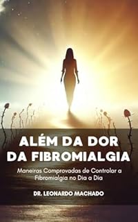 Livro Além da Dor da Fibromialgia: Maneiras Comprovadas de Controlar a Fibromialgia no Dia a Dia