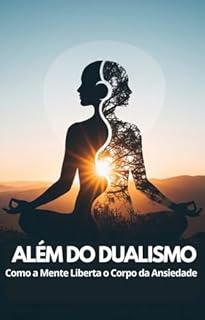 Livro Além do Dualismo: Como a Mente Liberta o Corpo da Ansiedade