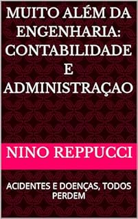 Livro MUITO ALÉM DA ENGENHARIA: CONTABILIDADE E ADMINISTRAÇAO: ACIDENTES E DOENÇAS, TODOS PERDEM