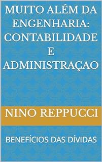 Livro MUITO ALÉM DA ENGENHARIA: CONTABILIDADE E ADMINISTRAÇAO: BENEFÍCIOS DAS DÍVIDAS