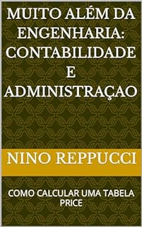 Livro MUITO ALÉM DA ENGENHARIA: CONTABILIDADE E ADMINISTRAÇAO: COMO CALCULAR UMA TABELA PRICE