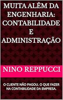 Livro MUITA ALÊM DA ENGENHARIA: CONTABILIDADE E ADMINISTRAÇÃO: O CLIENTE NÃO PAGOU. O QUE FAZER NA CONTABILIDADE DA EMPRESA.