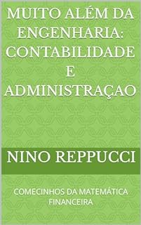 Livro MUITO ALÉM DA ENGENHARIA: CONTABILIDADE E ADMINISTRAÇAO: COMECINHOS DA MATEMÁTICA FINANCEIRA