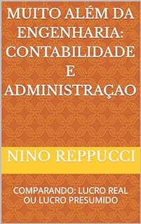Livro MUITO ALÉM DA ENGENHARIA: CONTABILIDADE E ADMINISTRAÇAO: COMPARANDO: LUCRO REAL OU LUCRO PRESUMIDO