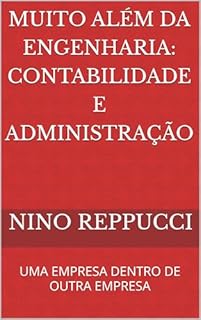 Livro MUITO ALÉM DA ENGENHARIA: CONTABILIDADE E ADMINISTRAÇÃO: UMA EMPRESA DENTRO DE OUTRA EMPRESA
