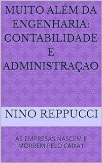 Livro MUITO ALÉM DA ENGENHARIA: CONTABILIDADE E ADMINISTRAÇAO: AS EMPRESAS NASCEM E MORREM PELO CAIXA