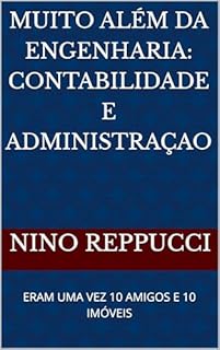 Livro MUITO ALÉM DA ENGENHARIA: CONTABILIDADE E ADMINISTRAÇAO: ERAM UMA VEZ 10 AMIGOS E 10 IMÓVEIS