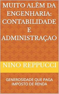 Livro MUITO ALÊM DA ENGENHARIA: CONTABILIDADE E ADMINISTRAÇAO: GENEROSIDADE QUE PAGA IMPOSTO DE RENDA