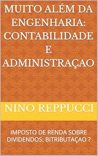 Livro MUITO ALÉM DA ENGENHARIA: CONTABILIDADE E ADMINISTRAÇAO: IMPOSTO DE RENDA SOBRE DIVIDENDOS: BITRIBUTAÇAO ?