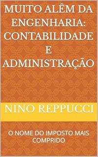 Livro MUITO ALÊM DA ENGENHARIA: CONTABILIDADE E ADMINISTRAÇÃO: O NOME DO IMPOSTO MAIS COMPRIDO