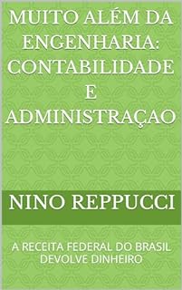 Livro MUITO ALÉM DA ENGENHARIA: CONTABILIDADE E ADMINISTRAÇAO: A RECEITA FEDERAL DO BRASIL DEVOLVE DINHEIRO