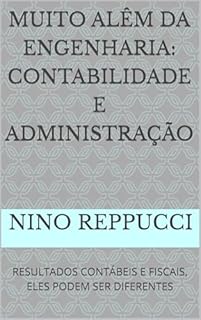 Livro MUITO ALÊM DA ENGENHARIA: CONTABILIDADE E ADMINISTRAÇÃO: RESULTADOS CONTÁBEIS E FISCAIS, ELES PODEM SER DIFERENTES