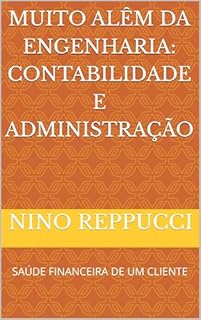 Livro MUITO ALÊM DA ENGENHARIA: CONTABILIDADE E ADMINISTRAÇÃO: SAÚDE FINANCEIRA DE UM CLIENTE